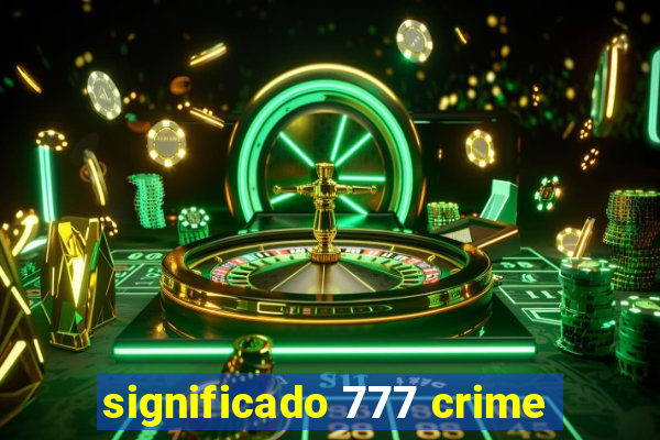 significado 777 crime